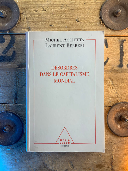 Désordre dans le capitalisme mondial - Michel Aglietta et Laurent Berrebi