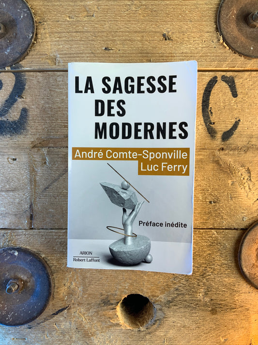 La sagesse des modernes - André Comte-Sponville et Luc Ferry