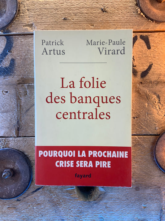 La folie des banques centrales - Patrick Artus et Marie-Paule Virard