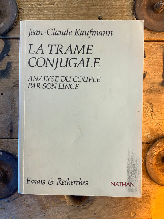 La trame conjugale : analyse du couple par son linge - Jean-Claude Kaufmann
