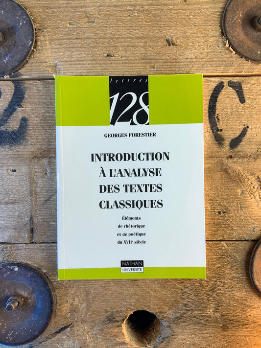 Introduction à l’analyse des textes classiques : éléments de rhétorique et de poétique du XVIIe siècle - Georges Forestier