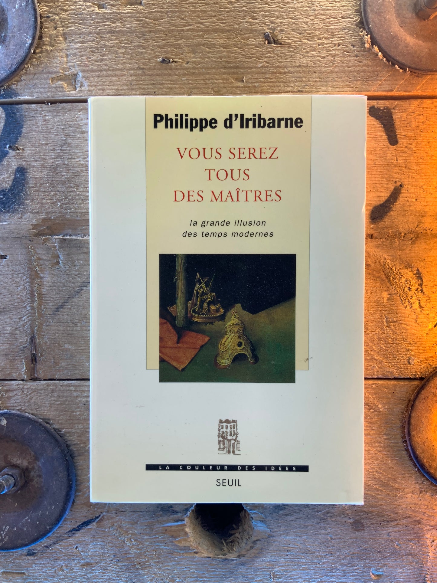 Vous serez tous des maîtres : la grande illusion des temps modernes - Philippe D’Iribarne