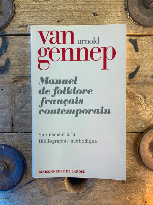 Manuel de folklore français contemporains : Supplément à la biliographie méthodique - Van Arnold Gennep