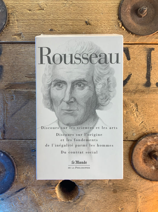 Discours sur les sciences et les arts . Discours sur l’origine et les fondements de l’inégalité parmi les hommes . Du contrat social - Jean-Jacques Rousseau