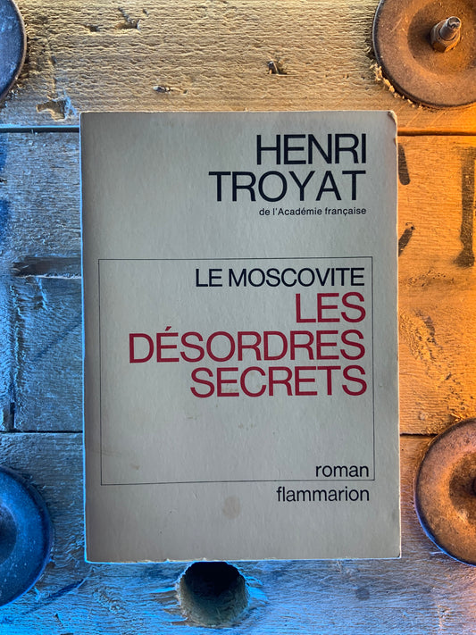 Le moscovite : Les désordres secrets - Henri Troyat