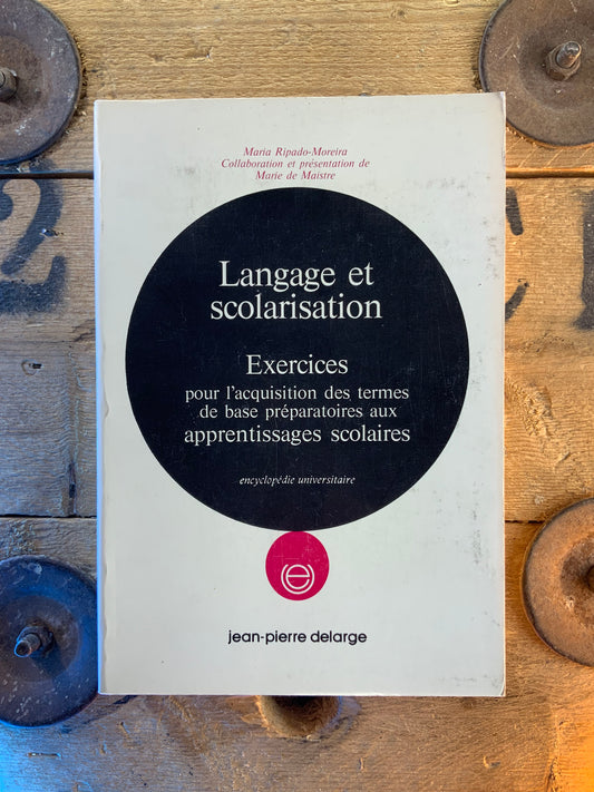 Langage et scolarisation : Exercices pour l'acquisition des termes de base préparatoires aux apprentissages scolaires - Jean-Pierre Delarge