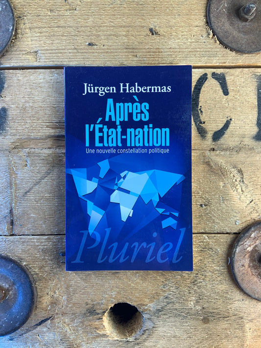 Après l’État-nation : une nouvelle constellation politique - Jürgen Habermas