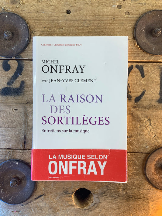 La raison des sortilèges : entretiens sur la musique - Michel Onfray et Jean-Yves Clément