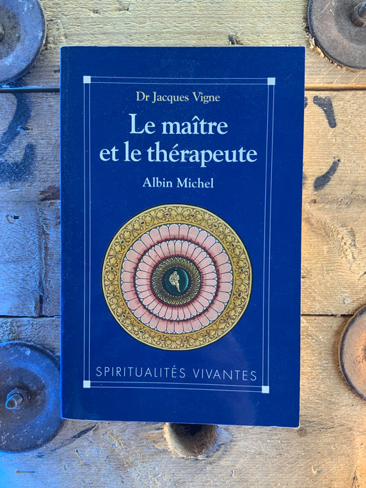 Le maître et le thérapeute - Dr Jacques Vigne