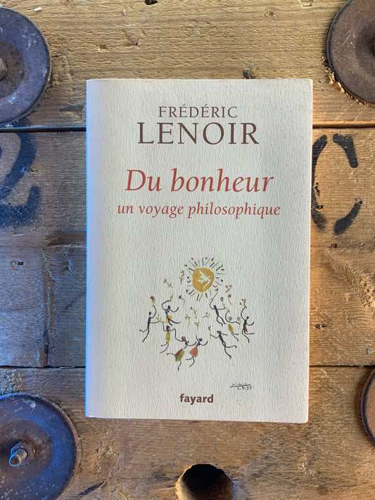 Du bonheur : un voyage philosophique - Frédéric Lenoir