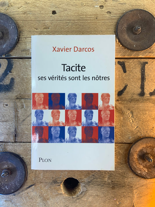 Tacite ses vérités sont les nôtres - Xavier Darcos