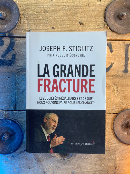 La grande fracture : les sociétés inégalitaires et ce que nous pouvons faire pour les changer - Joseph E. Stiglitz