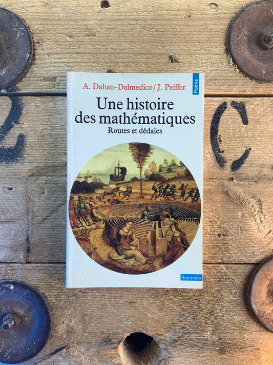Une histoire des mathématiques : routes et dédales - A. Dahan-Dalmedico et J. Peiffer