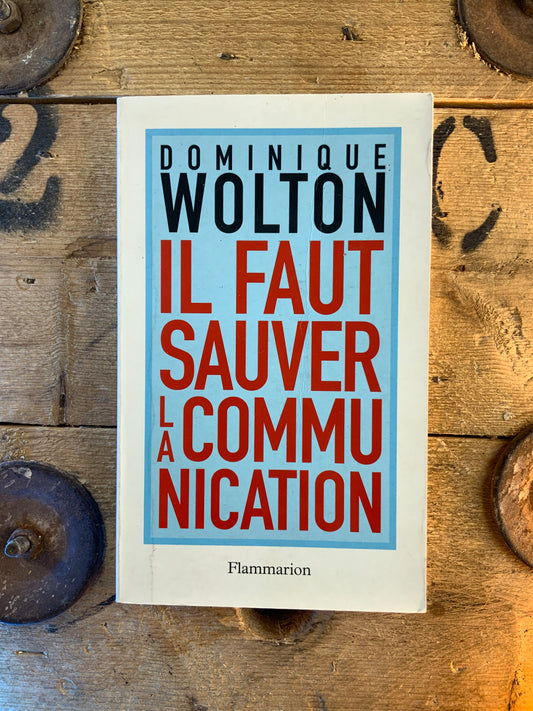 Il faut sauver la communication - Dominique Wolton