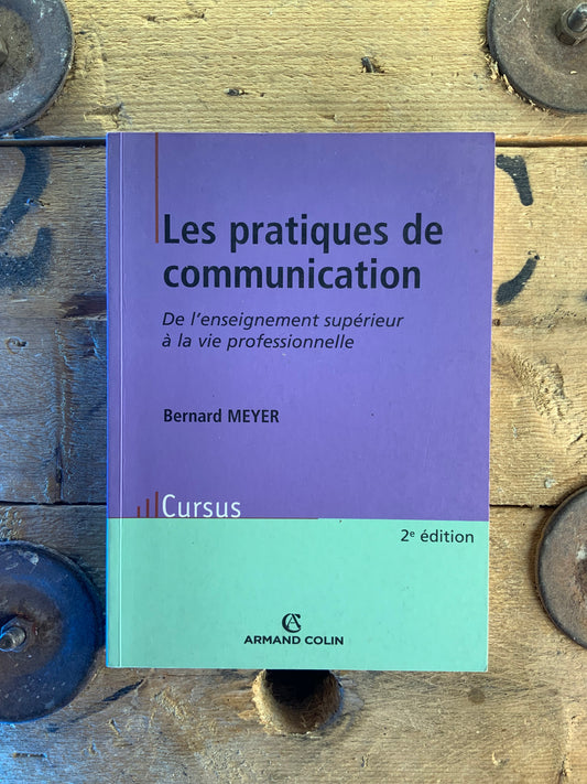 Les pratiques de communication : de l’enseignement supérieur à la vie professionnelle - Bernard Meyer