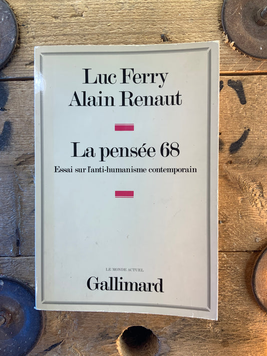 La pensée 68 : essai sur l’anti-humanisme contemporain - Luc Ferry et Alain Renaut