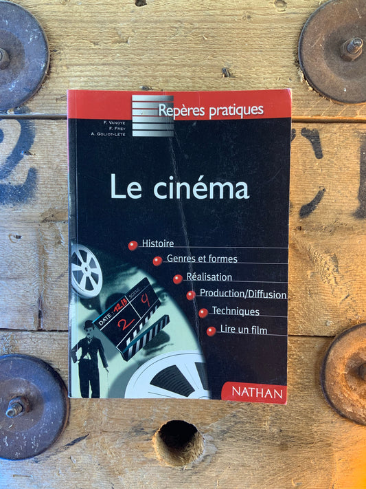 Le cinéma : histoire, genres et formes, réalisation, production/diffusion, techniques, lire un film