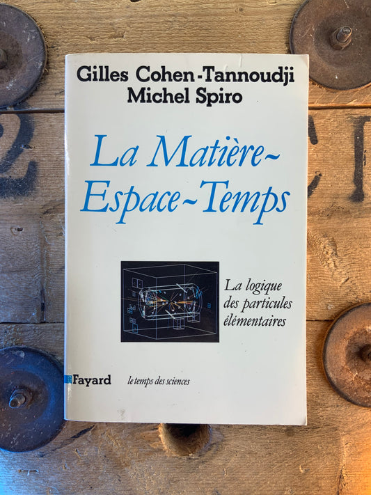 La Matière Espace-temps : l’énigmes des particules élementaires - Gilles Cohen-Tannoudji et Michel Spiro