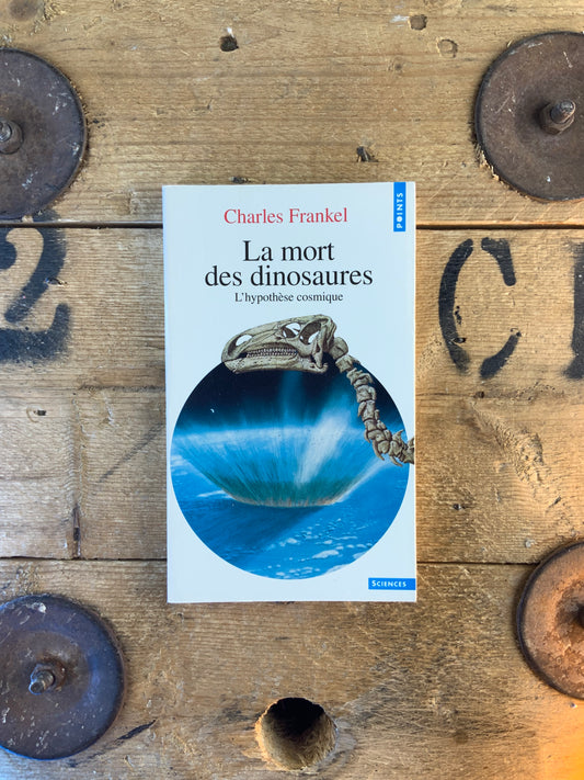 La mort des dinosaures : l’hypothèse cosmique - Charles Frankel