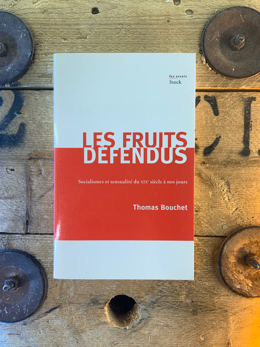 Les fruits défendus : socialismes et sensualité du XIXe siècle à nos jours - Thomas Bouchet