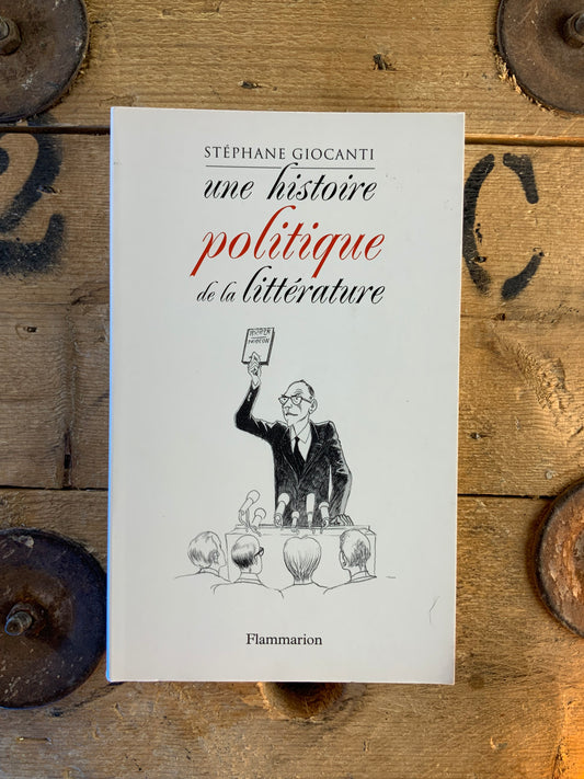Une histoire politique de la littérature - Stéphane Giocanti