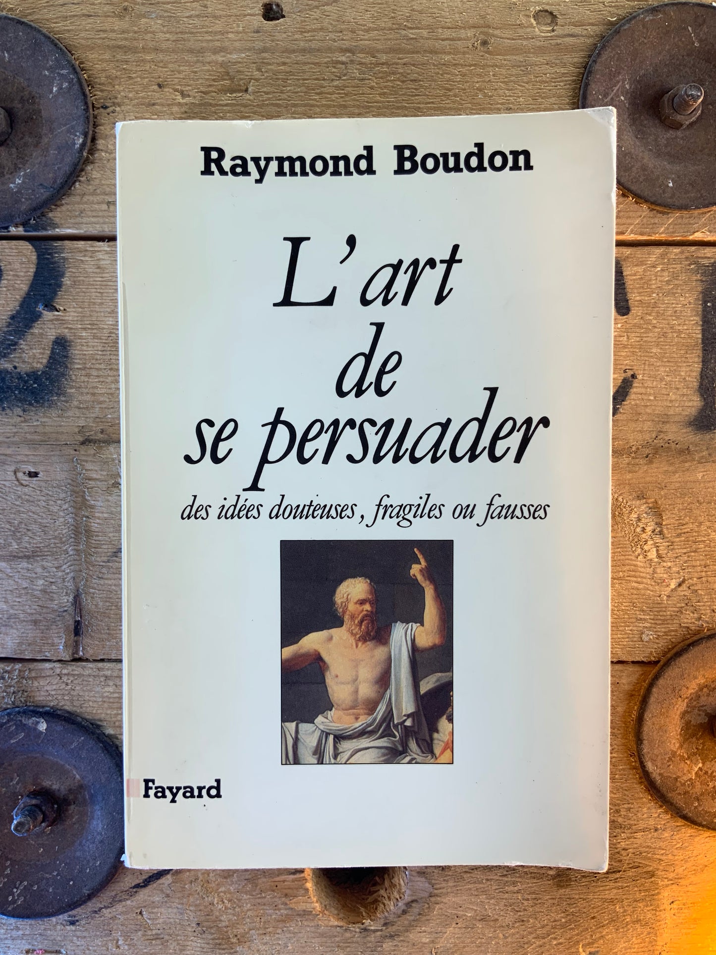 L’art de se persuader : des idées douteuses, fragiles ou fausses - Raymond Boudon