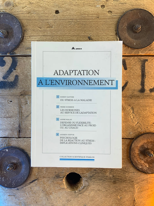 Adaptation à l’environnement : Du stress à la maladie . Les hormones au service de l’adaptation . Defence ou flexibilité . Psychologie de la réaction au stress