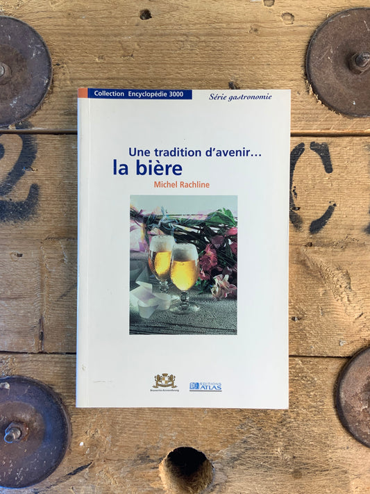 Une tradition d’avenir… La bière - Michel Rachline