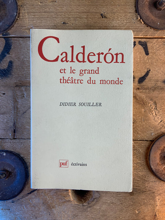 Caldéron et le grand théâtre du monde - Didier Souiller