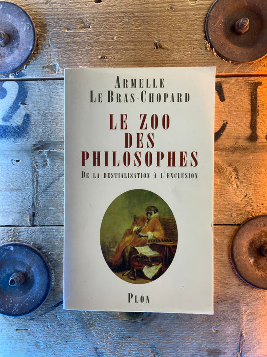 Le zoo des philosophes : de la bestialisation à l’exclusion - Armelle le Bras-Chopard