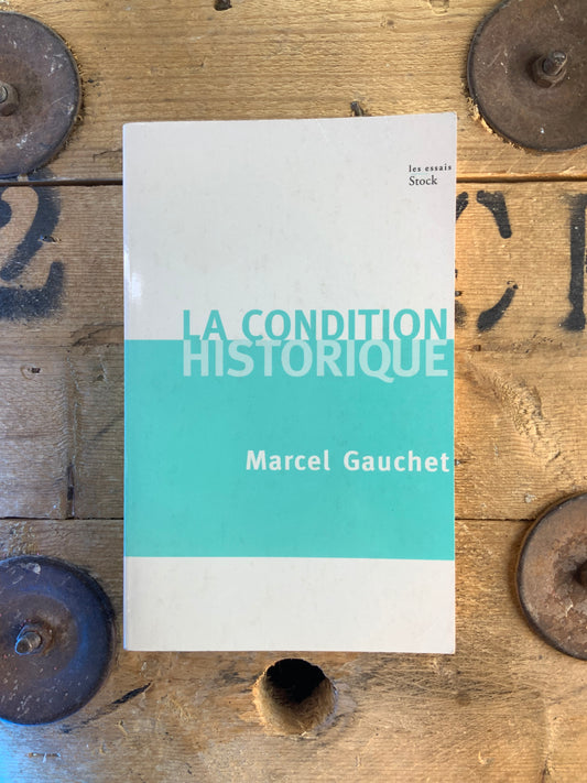 La condition historique - Marcel Gauchet