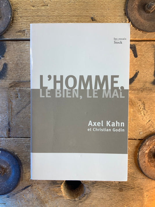 L’homme : le bien, le mal - Axel Kahn