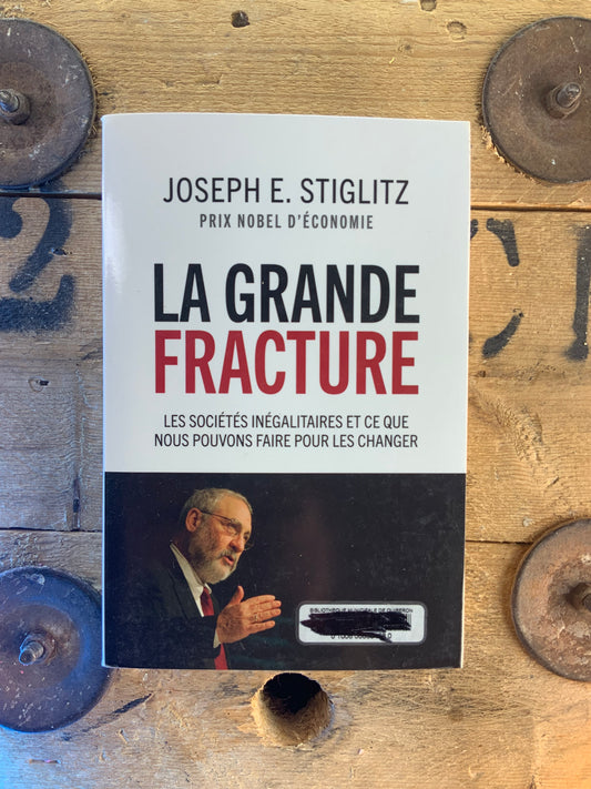 La grande fracture : les sociétés inégalitaires et ce que nous pouvions faire pour les changer - Joseph E. Stiglitz