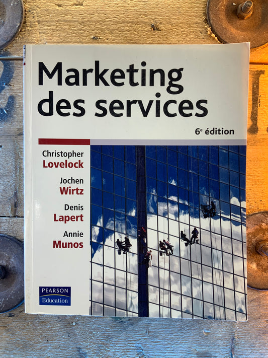 Marketing des services - Christopher Lovelock, Jochen Wirtz, Denis Lapert, Annie Munos