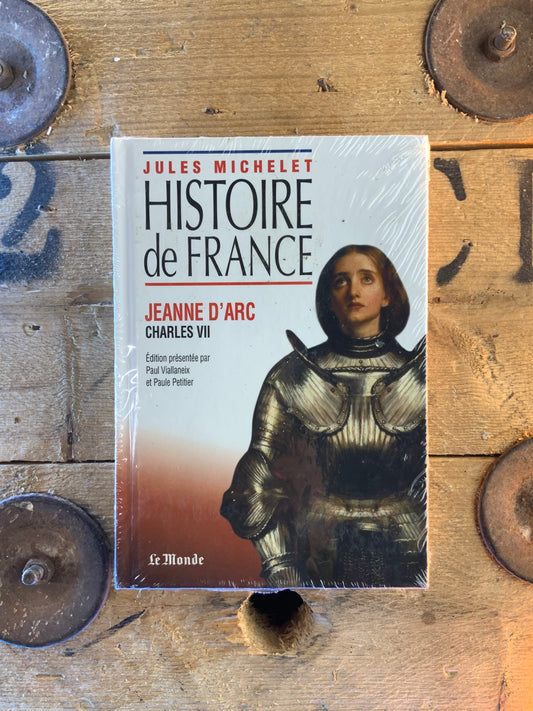 Histoire de France : Jeanne D’Arc , Charles VII - Jules Michelet