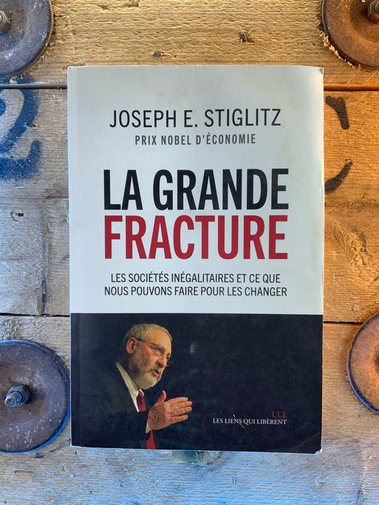 La grande fracture : les sociétés inégalitaires et ce que nous pouvons faire pour les changer - Joseph E. Stiglitz