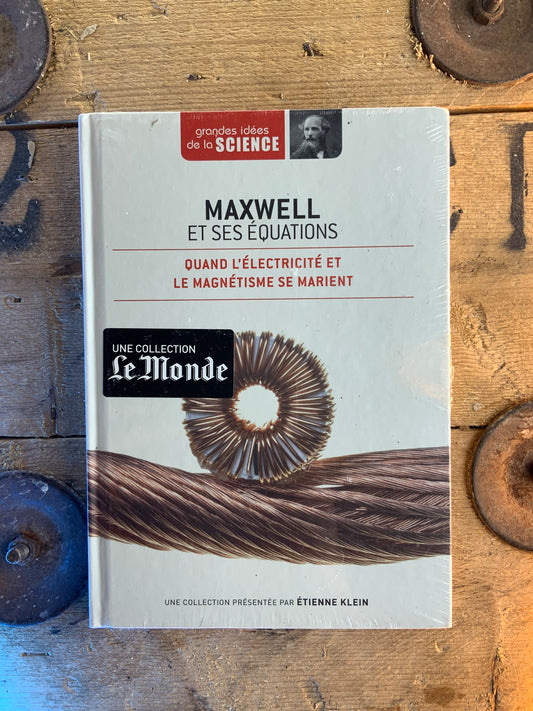 Maxwell et ses Équations : quand l’électricité et le magnétisme se marient [ GRANDES IDÉES DE LA SCIENCE ]