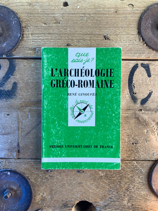 L’archéologie gréco-romaine - René Ginouvès