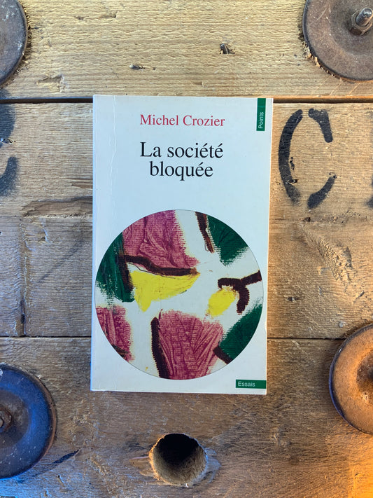 La société bloquée - Michel Crozier