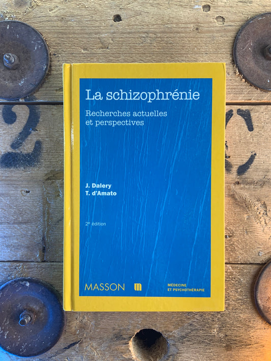 La schizophrénie : recherches actuelles et perspectives - J. Dalery et T. d’Amato