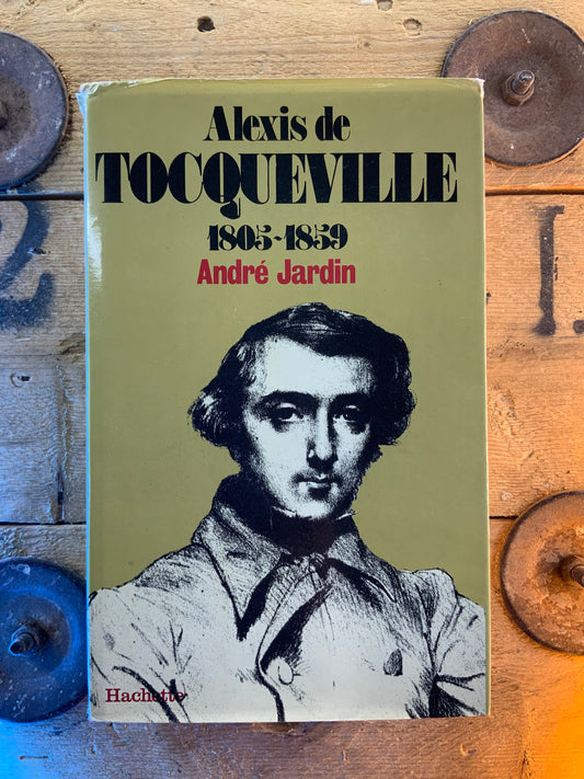 Alexis de Tocqueville 1805-1859 - André Jardin