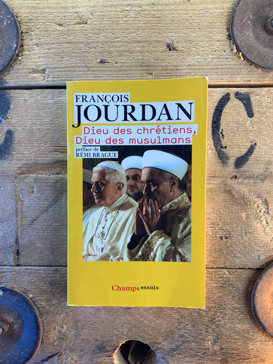 Dieu des chrétiens, Dieu des musulmans - François Jourdan