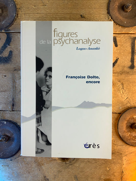 Figures de la psychanalyse : Françoise Dolto, encore
