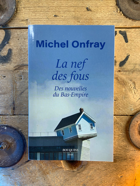 La nef des fous : des nouvelles du Bas-Empire - Michel Onfray