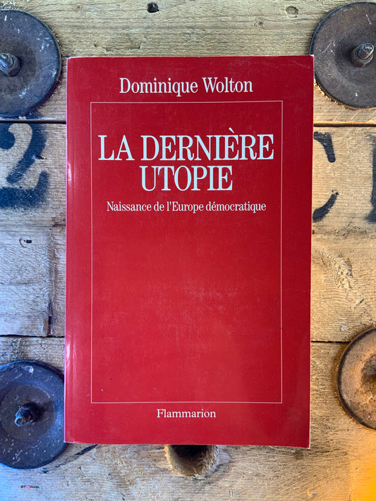La dernière utopie : naissance de l’Europe démocratique - Dominique Wolton
