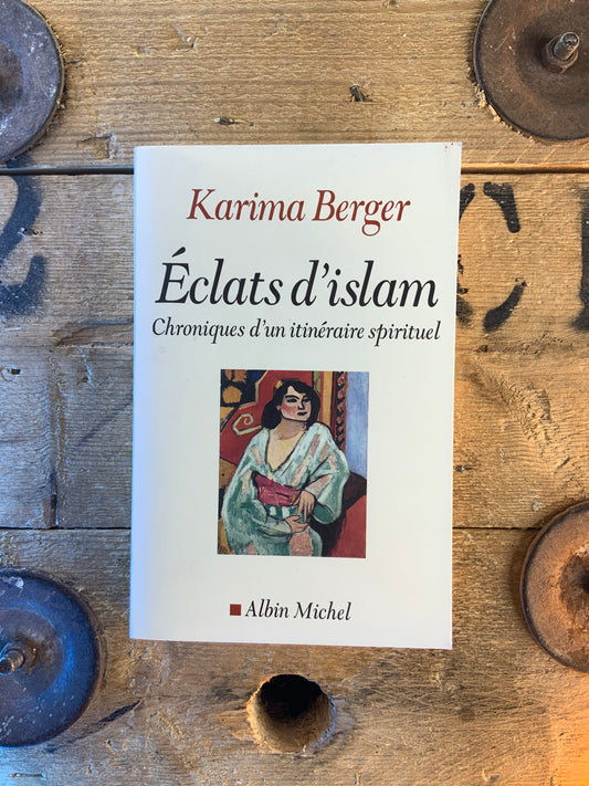 Éclats d’islam : chroniques d’un itinéraire spirituel - Karima Berger