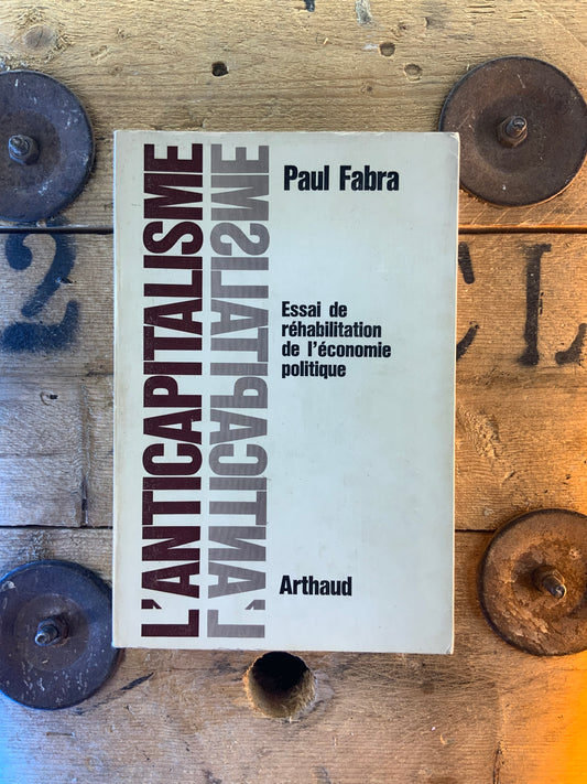 L’anticapitalisme : essai de réhabilitation de l’économie politique - Paul Fabra