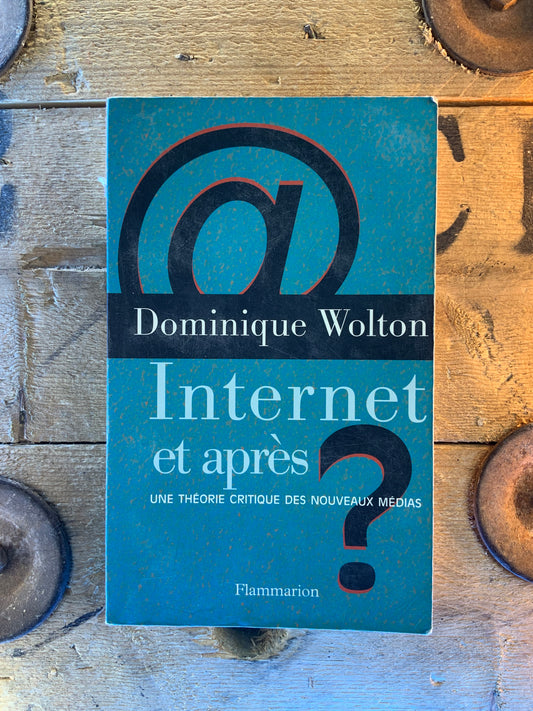 Internet et après? : une théorie critique des nouveaux médias - Dominique Wolton