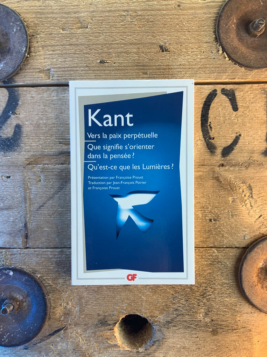 Vers la paix perpétuelle . Que signifie s’orienter dans la pensée ? . Qu’est-ce que les lumières ? - Emmanuel Kant