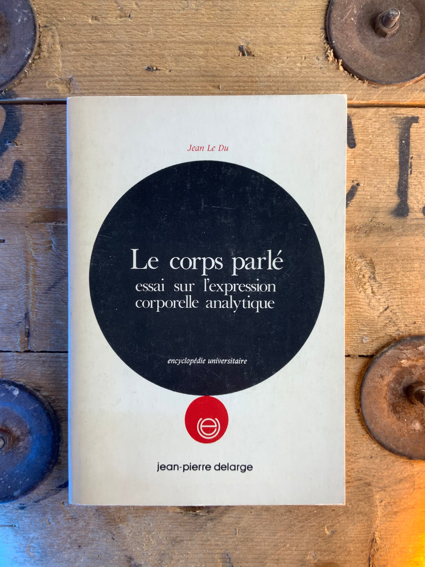 Le corps parlé : essai sur l’expression corporelle analytique - Jean Le Du